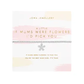 A Little 'If Mums Were Flowers I'd Pick You' Mother's Day Bracelet | Silver Plated