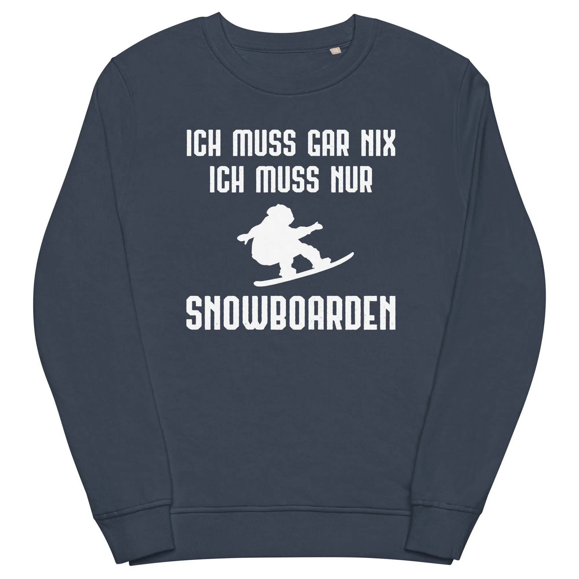 Ich Muss Gar Nix Ich Muss Nur Snowboarden - Unisex Premium Organic Sweatshirt