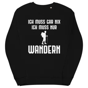 Ich Muss Gar Nix Ich Muss Nur Wandern - Unisex Premium Organic Sweatshirt